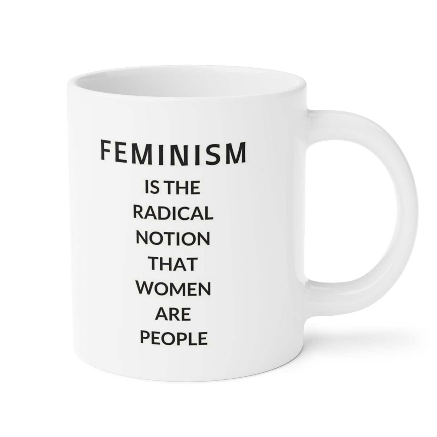 Feminism is the radical notion that women are people - quote coffee mug - 15oz , 20oz