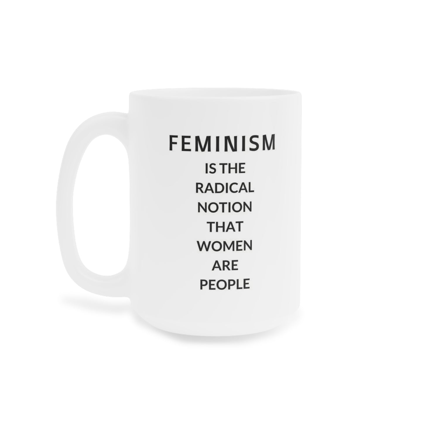 Feminism is the radical notion that women are people - quote coffee mug - 15oz , 20oz