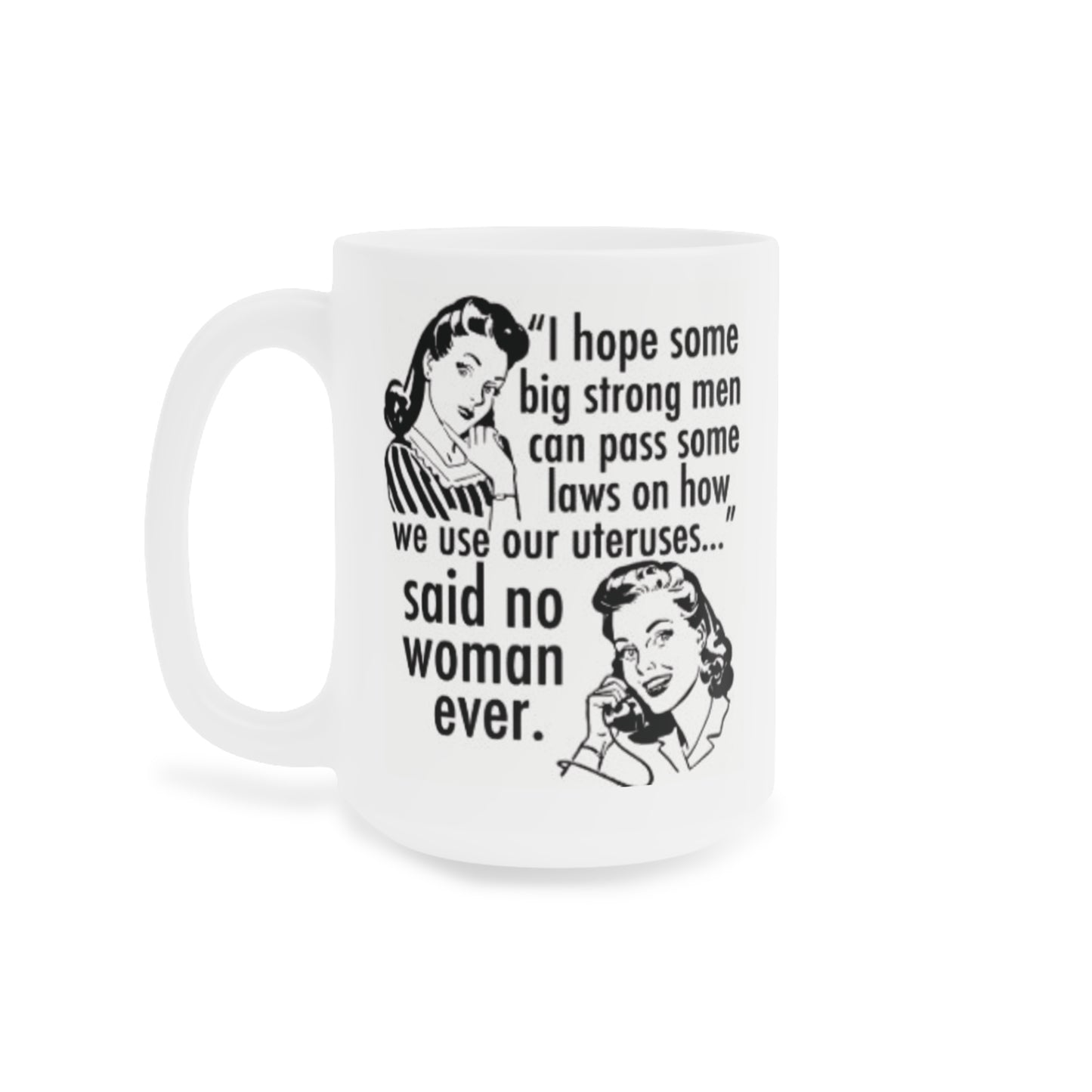 I hope a Big Strong Man can pass some laws... - quote coffee mug - 15oz , 20oz