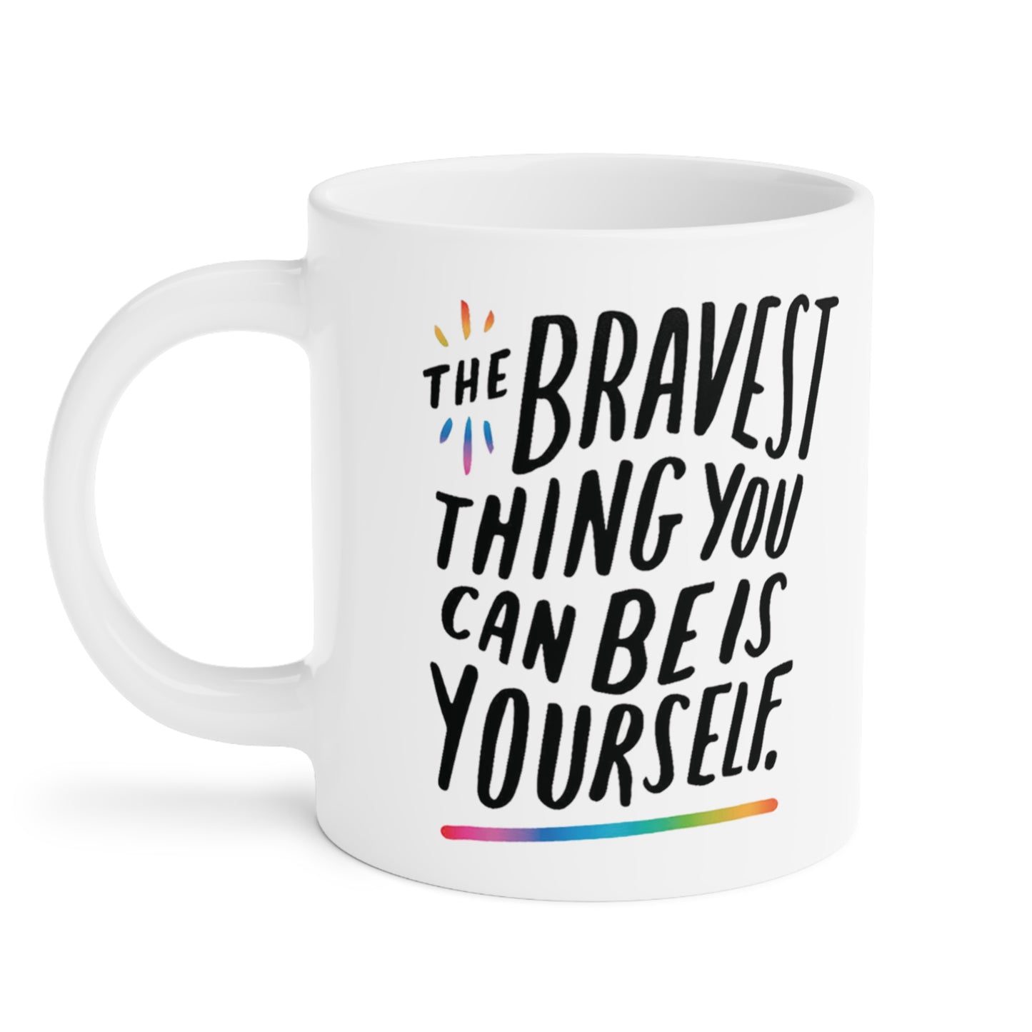 The Bravest Thing You Can Be Is Yourself - quote coffee mug - 15oz , 20oz