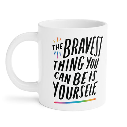 The Bravest Thing You Can Be Is Yourself - quote coffee mug - 15oz , 20oz