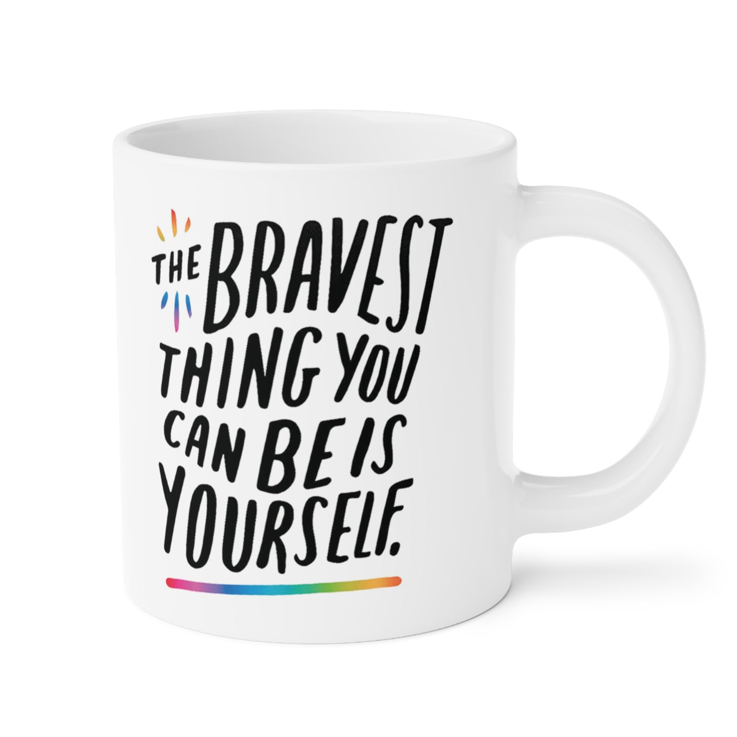 The Bravest Thing You Can Be Is Yourself - quote coffee mug - 15oz , 20oz