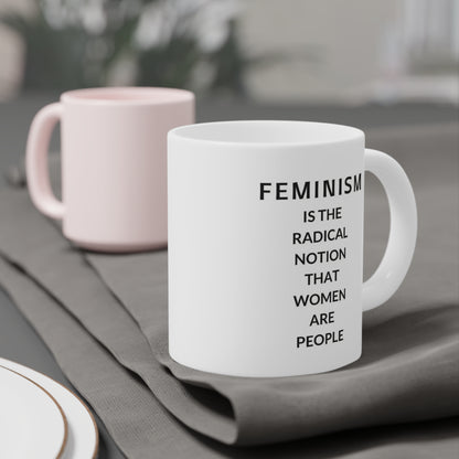 Feminism is the radical notion that women are people - quote coffee mug - 15oz , 20oz