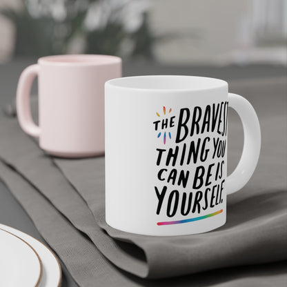 The Bravest Thing You Can Be Is Yourself - quote coffee mug - 15oz , 20oz