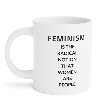 Feminism is the radical notion that women are people - quote coffee mug - 15oz , 20oz