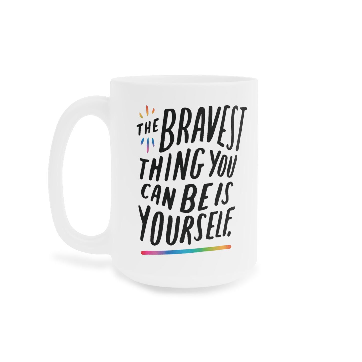 The Bravest Thing You Can Be Is Yourself - quote coffee mug - 15oz , 20oz