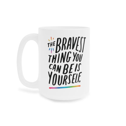 The Bravest Thing You Can Be Is Yourself - quote coffee mug - 15oz , 20oz
