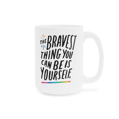 The Bravest Thing You Can Be Is Yourself - quote coffee mug - 15oz , 20oz