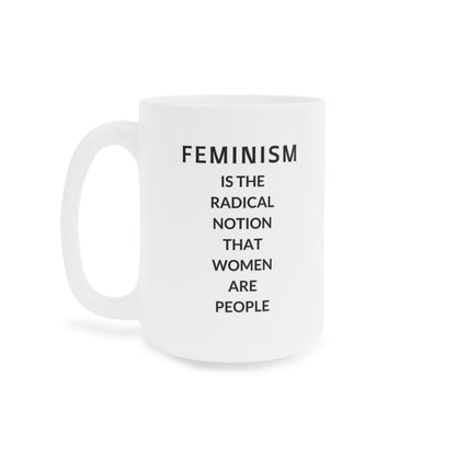 Feminism is the radical notion that women are people - quote coffee mug - 15oz , 20oz