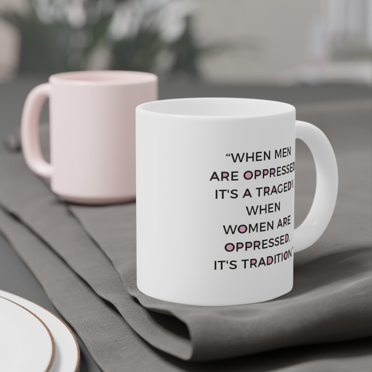 When Men are oppressed it's a tragedy. When Women are oppressed it's tradition - quote coffee mug - 15oz , 20oz