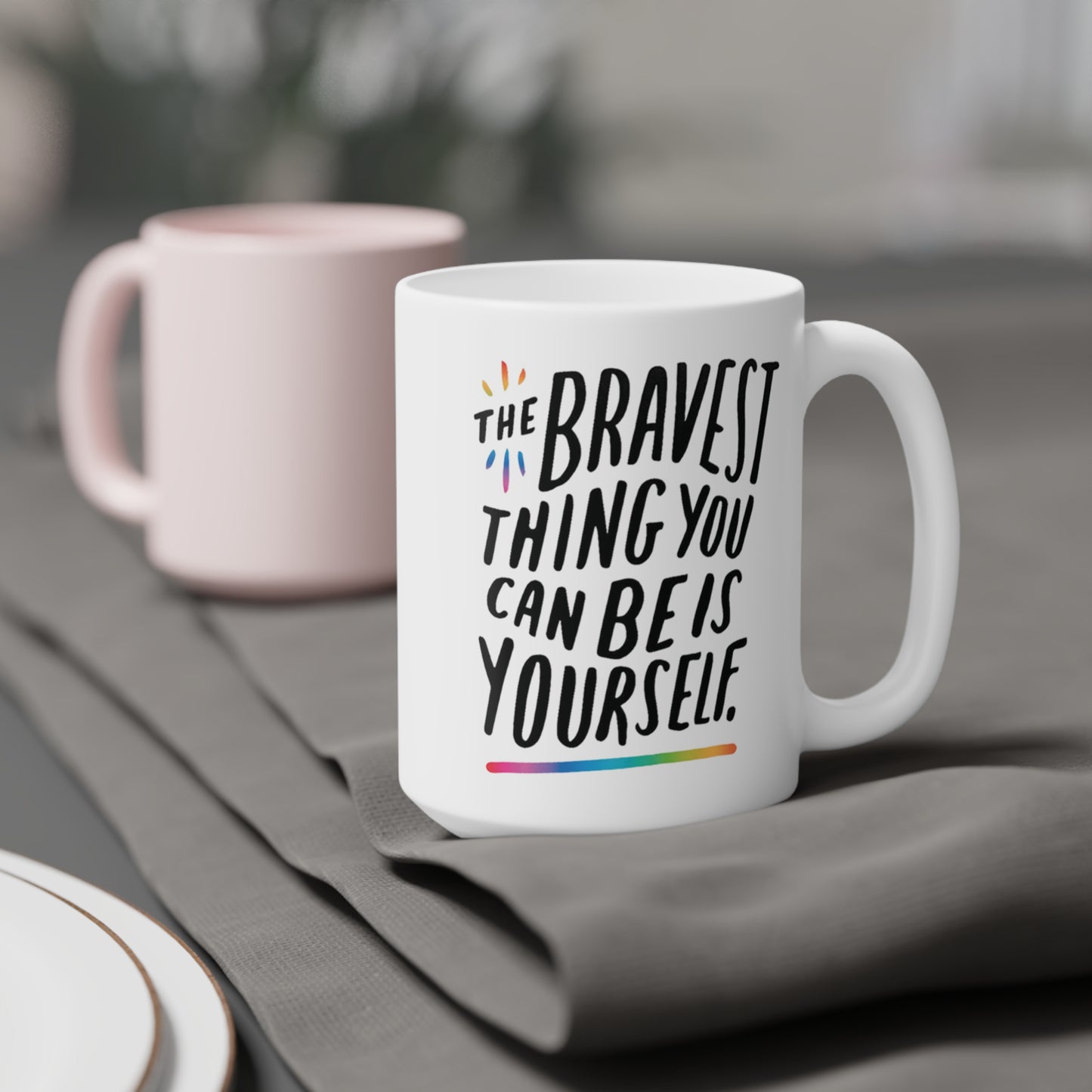The Bravest Thing You Can Be Is Yourself - quote coffee mug - 15oz , 20oz