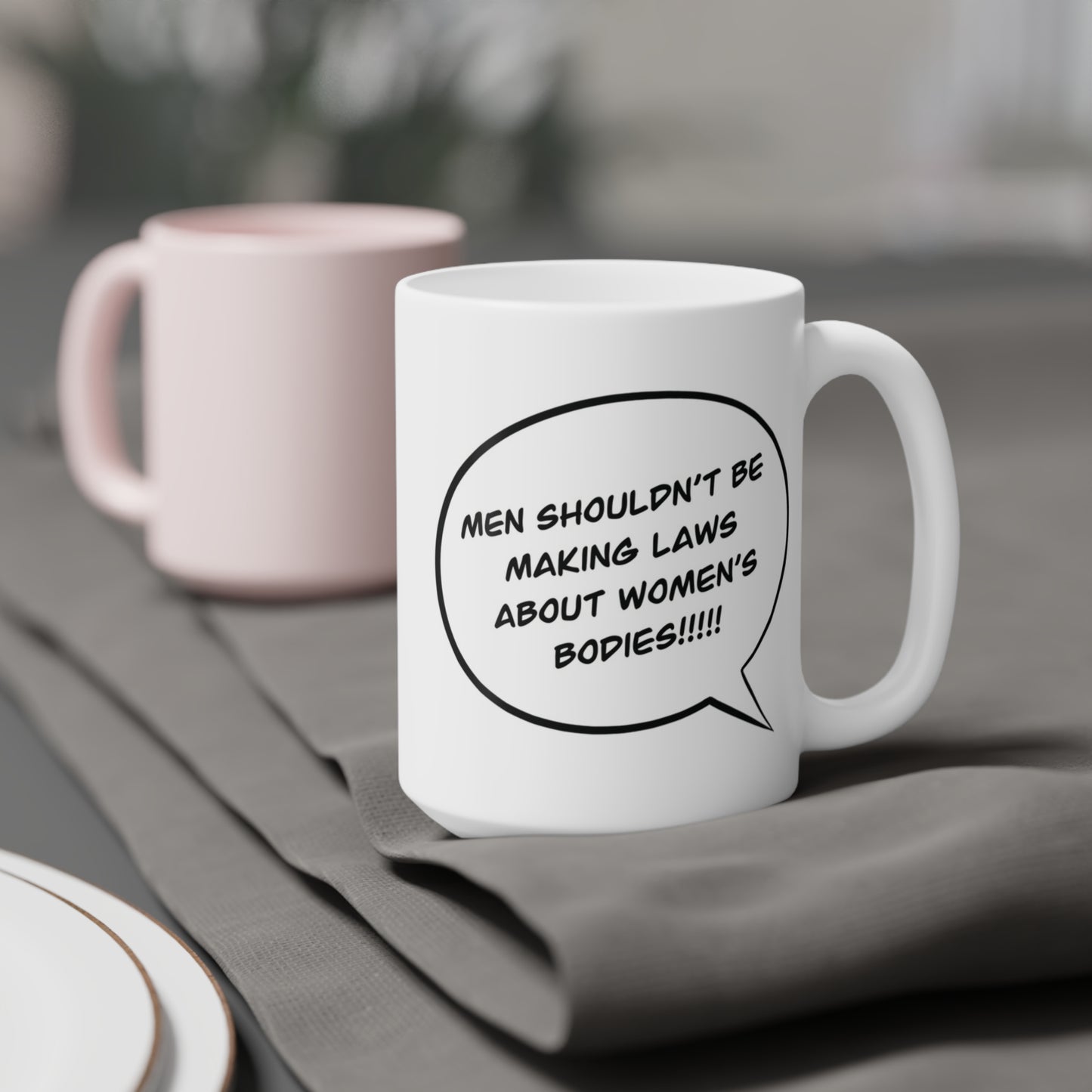 Men shouldn't be making laws about women's bodies!!!!!!!! - quote coffee mug - 15oz , 20oz