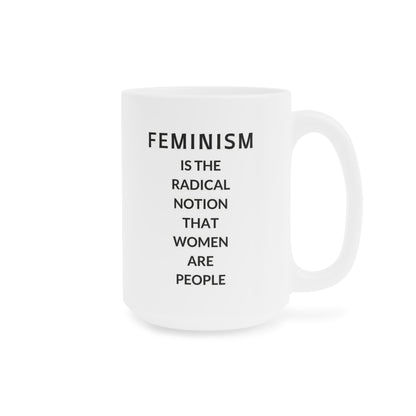 Feminism is the radical notion that women are people - quote coffee mug - 15oz , 20oz